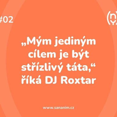 "Mým jediným cílem je být střízlivý táta." říká DJ Roxtar.